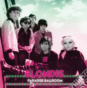 Blondie - Paradise Ballroom cd musicale di Blondie