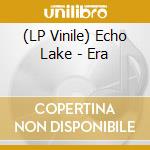 (LP Vinile) Echo Lake - Era vinile