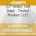 (LP Vinile) Test Dept - Tested Product (12') vinile
