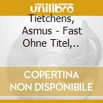 Tietchens, Asmus - Fast Ohne Titel,.. cd