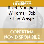 Ralph Vaughan Williams - Job - The Wasps cd