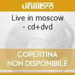 Live in moscow - cd+dvd
