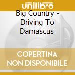 Big Country - Driving To Damascus cd