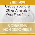 Gabby Young & Other Animals - One Foot In Front Of The Other cd musicale di Gabby Young & Other Animals