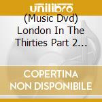 (Music Dvd) London In The Thirties Part 2 / Various cd