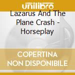 Lazarus And The Plane Crash - Horseplay cd