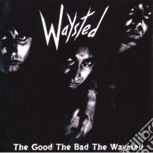 Waysted - The Good The Bed The Waysted cd musicale di WAYSTED