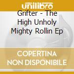 Grifter - The High Unholy Mighty Rollin Ep cd