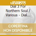 Dial 3 For Northern Soul / Various - Dial 3 For Northern Soul / Various cd
