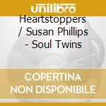Heartstoppers / Susan Phillips - Soul Twins cd
