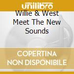 Willie & West Meet The New Sounds cd musicale di Artisti Vari
