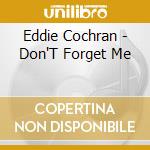 Eddie Cochran - Don'T Forget Me cd musicale di Eddie Cochran