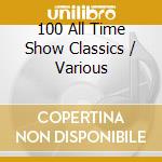 100 All Time Show Classics / Various cd