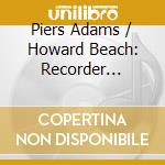 Piers Adams / Howard Beach: Recorder Bravura - Transcriptions For Recorder And Piano cd