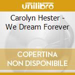 Carolyn Hester - We Dream Forever cd