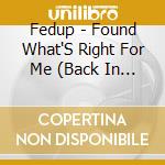 Fedup - Found What'S Right For Me (Back In Control Of My Life) cd