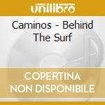 Caminos - Behind The Surf cd musicale di Caminos