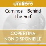 Caminos - Behind The Surf cd