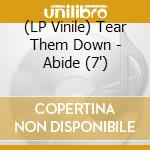 (LP Vinile) Tear Them Down - Abide (7') vinile