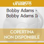 Bobby Adams - Bobby Adams Ii cd