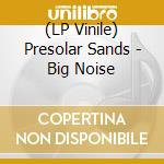 (LP Vinile) Presolar Sands - Big Noise vinile