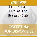 Free Kata - Live At The Record Crate cd