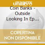Coin Banks - Outside Looking In Ep (12