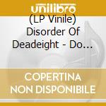 (LP Vinile) Disorder Of Deadeight - Do Wow That Tilt! lp vinile