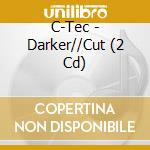 C-Tec - Darker//Cut (2 Cd) cd