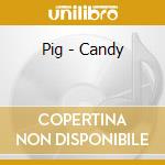 Pig - Candy cd musicale