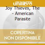 Joy Thieves, The - American Parasite cd