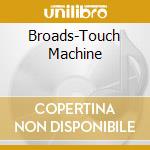 Broads-Touch Machine cd