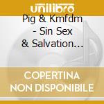 Pig & Kmfdm - Sin Sex & Salvation (Deluxe) cd