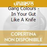 Gang Colours - In Your Gut Like A Knife cd