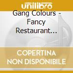Gang Colours - Fancy Restaurant Remixes cd musicale di Gang Colours