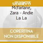 Mcfarlane, Zara - Andie La La cd