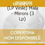 (LP Vinile) Mala - Mirrors (3 Lp) lp vinile di Mala