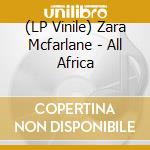 (LP Vinile) Zara Mcfarlane - All Africa vinile
