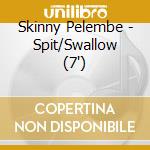 Skinny Pelembe - Spit/Swallow (7')