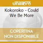 Kokoroko - Could We Be More cd
