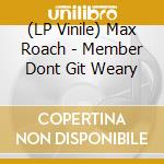 (LP Vinile) Max Roach - Member Dont Git Weary lp vinile