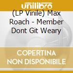 (LP Vinile) Max Roach - Member Dont Git Weary vinile