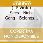 (LP Vinile) Secret Night Gang - Belongs On A Place Called Earth vinile