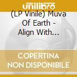 (LP Vinile) Muva Of Earth - Align With Nature's Intelligence lp vinile