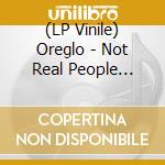 (LP Vinile) Oreglo - Not Real People (Transparent Green Vinyl vinile
