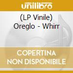 (LP Vinile) Oreglo - Whirr vinile