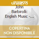 John Barbirolli: English Music - Bax, Butterworth, Ireland.. (2 Cd) cd musicale di John Barbirolli, Halle Orchest