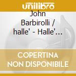 John Barbirolli / halle' - Halle' Centenary Concert Carl Maria Von Weber / Johannes Brahms / elgar