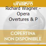 Richard Wagner - Opera Overtures & P cd