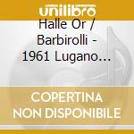 Halle Or / Barbirolli - 1961 Lugano Concert & Berne Recordings (2 Cd) cd musicale di Halle Or/Barbirolli